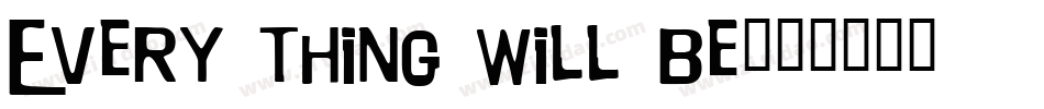 Every thing will be字体转换